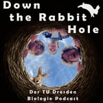 Logo of the podcast Down the Rabbit Hole - Der TU Dresden Biologie Podcast Podcast Down the Rabbit Hole - Der TU Dresden Biologie Podcast