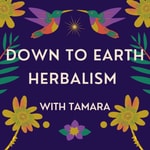 Down to Earth Herbalism with Tamara