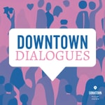 Logo of the podcast Downtown Dialogues Podcast Downtown Dialogues