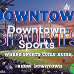 Downtown Sports Podcast Downtown Sports