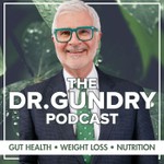 DR. GUNDRY PODCAST: GUT HEALTH, WEIGHT LOSS, AND NUTRITION Podcast DR. GUNDRY PODCAST: GUT HEALTH, WEIGHT LOSS, AND NUTRITION