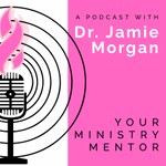 Dr. Jamie Morgan | Your Ministry Mentor Podcast Dr. Jamie Morgan | Your Ministry Mentor