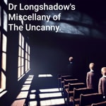 Logo of the podcast Dr Longshadow's Miscellany of the Uncanny. Podcast Dr Longshadow's Miscellany of the Uncanny.