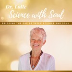Dr. Lotte: Science with Soul Podcast Dr. Lotte: Science with Soul