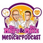 Logo of the podcast Dr. Matt and Dr. Mike's Medical Podcast Logo of the podcast Dr. Matt and Dr. Mike's Medical Podcast