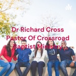 Logo of the podcast Dr Richard Cross Pastor Of Crossroad Baptist Ministry Podcast Dr Richard Cross Pastor Of Crossroad Baptist Ministry
