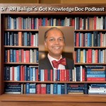 Dr RR Baliga's "Got Knowledge Doc" Podkast Podcast Dr RR Baliga's "Got Knowledge Doc" Podkast