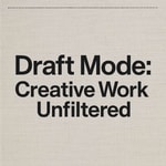 Logo of the podcast Draft Mode: Creative Work Unfiltered Podcast Draft Mode: Creative Work Unfiltered
