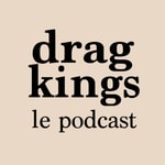 Logo of the podcast Drag Kings Le Podcast Podcast Drag Kings Le Podcast