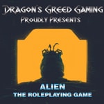 Dragon's Greed Gaming Presents - Alien: The Roleplaying Game Dragon's Greed Gaming Presents - Alien: The Roleplaying Game