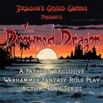 Podcast Dragon's Greed Gaming Presents - The Drowned Dragon: A Warhammer Fantasy Actual Play Series