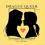 Logo of the podcast Drague Queer - Les femmes qui attirent les femmes Podcast Drague Queer - Les femmes qui attirent les femmes