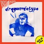 Logo of the podcast Draguerréotype - Radio Campus Paris Podcast Draguerréotype - Radio Campus Paris