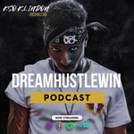 #DREAMHUSTLEWIN Podcast #DREAMHUSTLEWIN Podcast