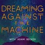 Logo of the podcast Dreaming Against the Machine Podcast Dreaming Against the Machine