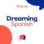 Dreaming Spanish Podcast – Chats in Beginner Spanish Podcast Dreaming Spanish Podcast – Chats in Beginner Spanish