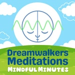 Logo of the podcast Dreamwalkers Meditations | Mindful Minutes Podcast Dreamwalkers Meditations | Mindful Minutes