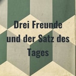 Logo of the podcast Drei Freunde und der Satz des Tages Podcast Drei Freunde und der Satz des Tages