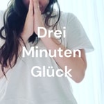 Podcast Drei Minuten Glück