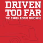 Driven Too Far: The Truth About Trucking