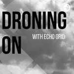 Logo of the podcast Droning On with Echo Grid Podcast Droning On with Echo Grid