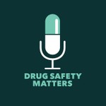 Drug Safety Matters Podcast Drug Safety Matters