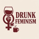 Drunk Feminism Podcast Drunk Feminism
