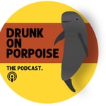 Logo of the podcast Drunk on Porpoise Podcast Drunk on Porpoise
