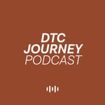 DTC Journey Podcast DTC Journey