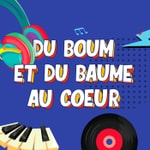 Logo of the podcast DU BOUM ET DU BAUME AU COEUR - LE PODCAST MUSICAL Podcast DU BOUM ET DU BAUME AU COEUR - LE PODCAST MUSICAL