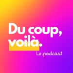 Logo of the podcast Du coup, voilà. Podcast Du coup, voilà.