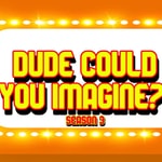 Logo of the podcast Dude Could You Imagine?! (A "What If" Podcast Exploring the Hypothetical and Absurd) Podcast Dude Could You Imagine?! (A "What If" Podcast Exploring the Hypothetical and Absurd)