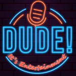 Logo of the podcast Dude, It’s Entertainment! Podcast Dude, It’s Entertainment!