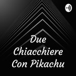 Logo of the podcast Due Chiacchiere Con Pikachu Podcast Due Chiacchiere Con Pikachu