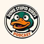 Logo of the podcast Dumb Stupid Birds Podcast Dumb Stupid Birds
