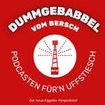 Logo of the podcast Dummgebabbel vom Bersch - Podcasten für'n Uffstiesch | Der zweite Kiggääs-Fanpodcast Podcast Dummgebabbel vom Bersch - Podcasten für'n Uffstiesch | Der zweite Kiggääs-Fanpodcast