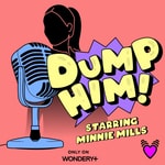 Logo of the podcast Dump Him! Starring Minnie Mills Podcast Dump Him! Starring Minnie Mills