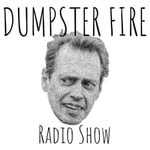 Logo of the podcast Dumpster Fire Radio Show Podcast Dumpster Fire Radio Show