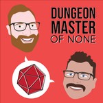Dungeon Master of None Podcast Dungeon Master of None