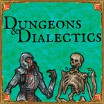 Dungeons & Dialectics Podcast Dungeons & Dialectics