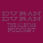 Podcast Duran Duran Albums Podcast