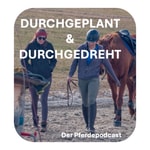 Durchgeplant und Durchgedreht - der Pferdepodcast