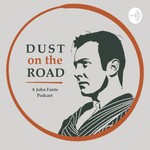 Logo of the podcast Dust on the Road : A John Fante Podcast Podcast Dust on the Road : A John Fante Podcast
