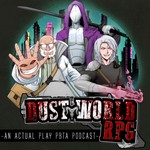 Dust World RPG: A Super Powered SciFi Western Podcast Dust World RPG: A Super Powered SciFi Western