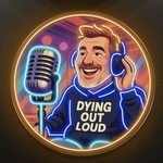 Logo of the podcast Dying Out Loud Podcast Podcast Dying Out Loud Podcast