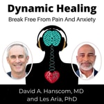 Dynamic Healing with David Hanscom MD and Les Aria PhD Dynamic Healing with David Hanscom MD and Les Aria PhD
