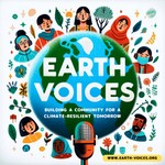 Earth Voices - Building a Community for a Climate-Resilient Tomorrow Podcast Earth Voices - Building a Community for a Climate-Resilient Tomorrow