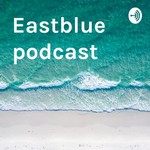 Logo of the podcast Eastblue podcast Podcast Eastblue podcast