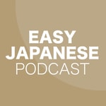 Logo of the podcast EASY JAPANESE PODCAST Podcast EASY JAPANESE PODCAST