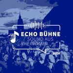 Podcast Echo Bühne – Sounds aus Rhein-Main